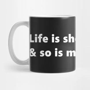 Life is short & so is my patience, funny sassy quote lettering digital illustration Mug